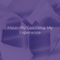 Maternity Coaching: My Experience